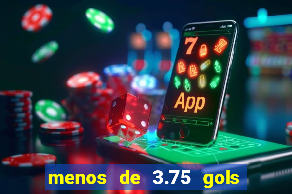 menos de 3.75 gols o que significa